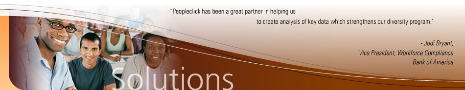 Peopleclick Solutions. Including information on Affirmative Action products and services, enterprise and desktop software, compliance, risk management, OFCCP distribution and analysis, web-based report distribution, outsourcing services, and the Peopleclick Research Institute.